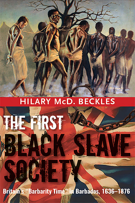First Black Slave Society: Britain's Barbarity Time in Barbados, 1636-1876 - Ingram