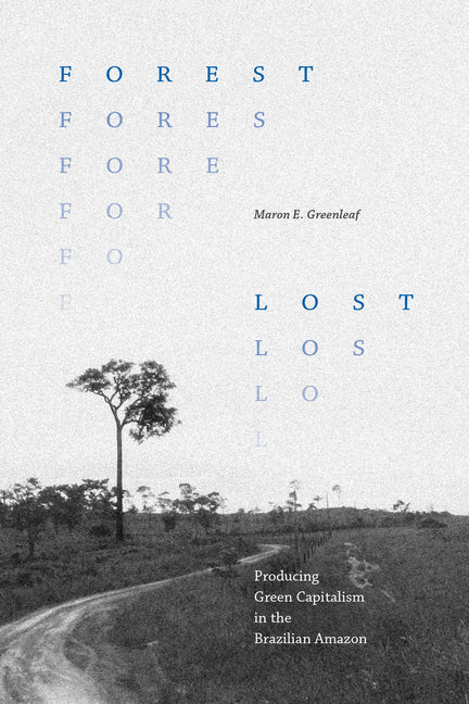 Forest Lost: Producing Green Capitalism in the Brazilian Amazon - Ingram