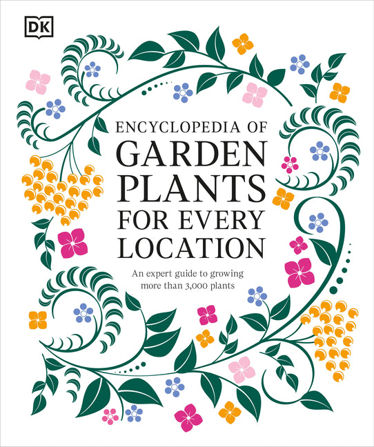 Encyclopedia of Garden Plants for Every Location: An Expert Guide to More Than 3,000 Plants - Ingram