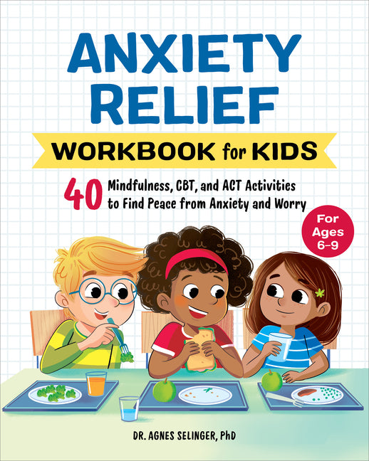 Anxiety Relief Workbook for Kids: 40 Mindfulness, Cbt, and ACT Activities to Find Peace from Anxiety and Worry - Ingram