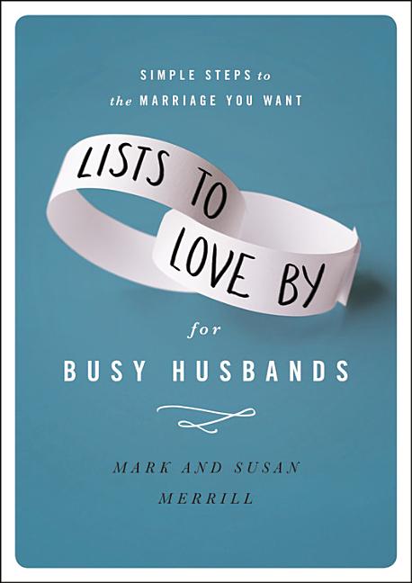 Lists to Love by for Busy Husbands: Simple Steps to the Marriage You Want - Ingram