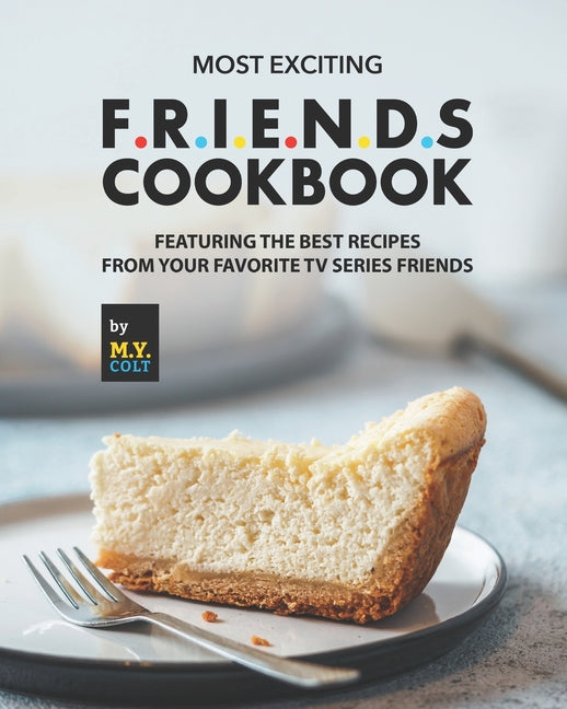 Most Exciting F.R.I.E.N.D.S Cookbook: Featuring The Best Recipes from Your Favorite Tv Series Friends - Ingram