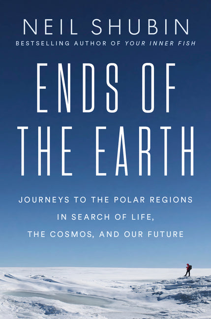Ends of the Earth: Journeys to the Polar Regions in Search of Life, the Cosmos, and Our Future - Ingram
