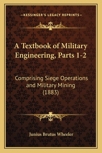 Textbook of Military Engineering, Parts 1-2: Comprising Siege Operations and Military Mining (1883) - Ingram