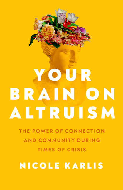 Your Brain on Altruism: The Power of Connection and Community During Times of Crisis - Ingram