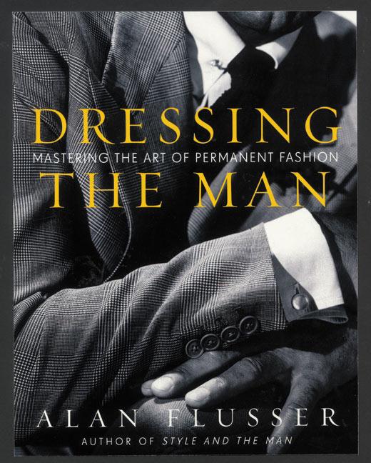 Dressing the Man: Mastering the Art of Permanent Fashion - Ingram