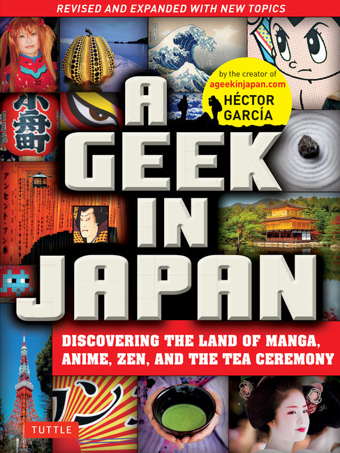 Geek in Japan: Discovering the Land of Manga, Anime, Zen, and the Tea Ceremony (Revised and Expanded with New Topics) - Ingram
