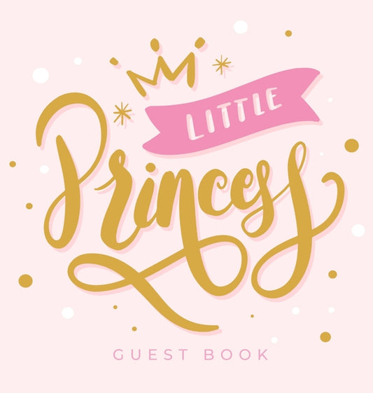 Little Princess: An Elegant Baby Shower Guest Book with a Pink and Gold Crown Theme - Includes Sign-In, Wishes for Baby, Gift Log & Keepsake Pages - H - Ingram
