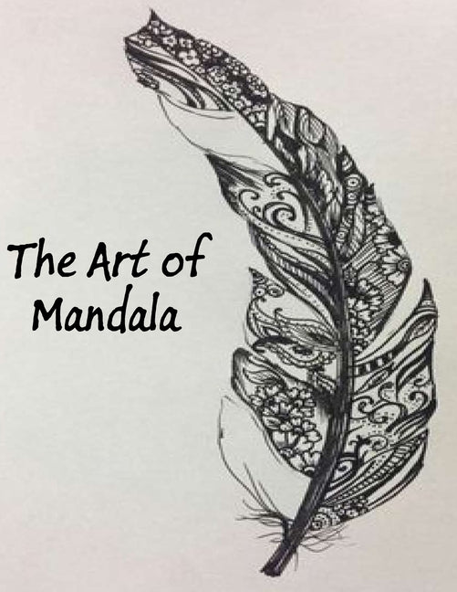 Art of Mandala: An Adult Coloring Book Featuring 100 of the World's Most Beautiful Mandalas for Stress Relief and Relaxation - Ingram