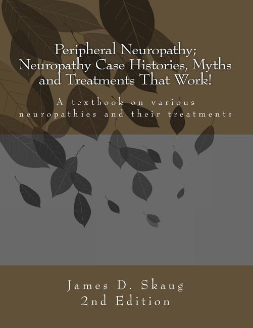 Peripheral Neuropathy; Neuropathy Case Histories, Myths and Treatments That Work: A textbook on various neuropathies and their treatments - Ingram