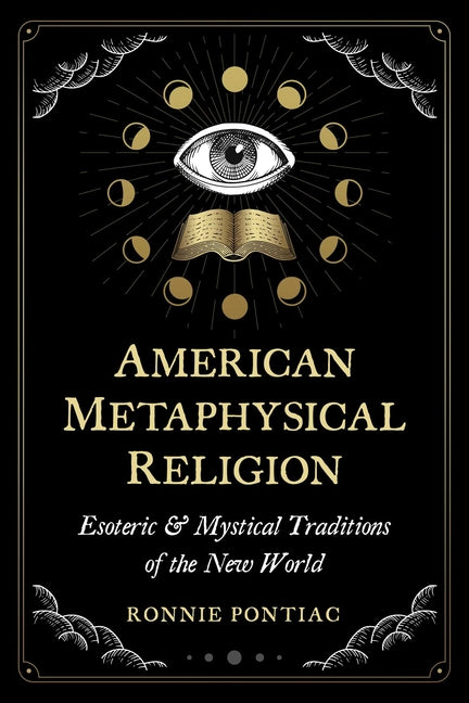 American Metaphysical Religion: Esoteric and Mystical Traditions of the New World - Ingram