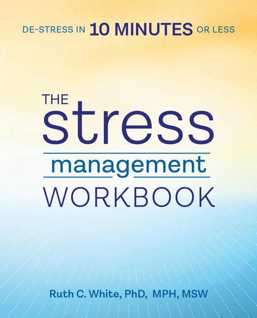 Stress Management Workbook: De-Stress in 10 Minutes or Less - Ingram