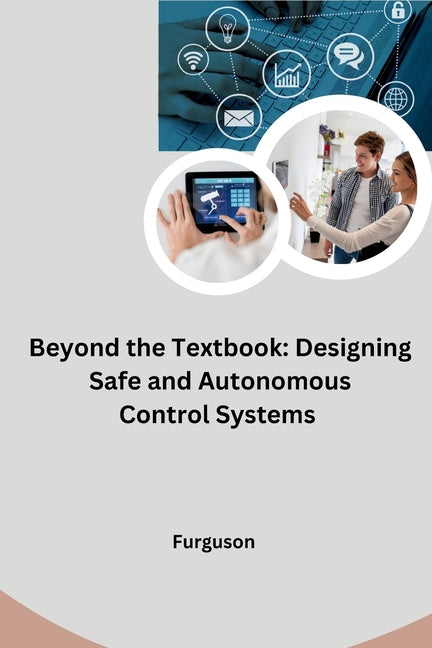 Beyond the Textbook: Designing Safe and Autonomous Control Systems - Ingram