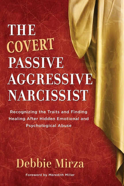 Covert Passive-Aggressive Narcissist: Recognizing the Traits and Finding Healing After Hidden Emotional and Psychological Abuse - Ingram