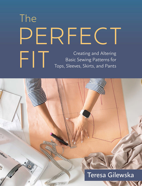 Perfect Fit: Creating and Altering Basic Sewing Patterns for Tops, Sleeves, Skirts, and Pants - Ingram