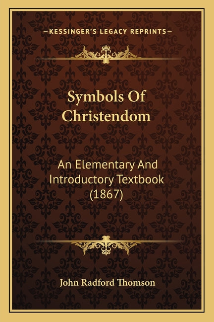 Symbols Of Christendom: An Elementary And Introductory Textbook (1867) - Ingram