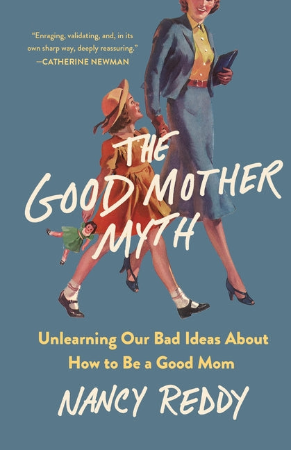 Good Mother Myth: Unlearning Our Bad Ideas about How to Be a Good Mom - Ingram