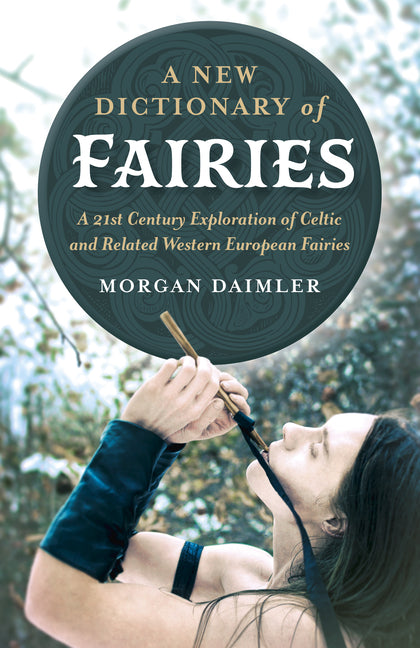 New Dictionary of Fairies: A 21st Century Exploration of Celtic and Related Western European Fairies - Ingram