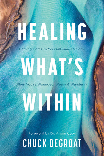 Healing What's Within: Coming Home to Yourself--And to God--When You're Wounded, Weary, and Wandering - Ingram