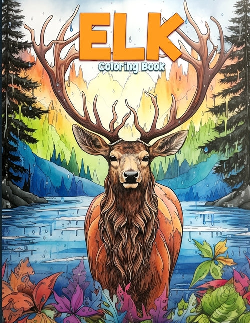 Elk Coloring Book: Wild Animal Coloring Pages Featuring 50 Beautiful Deer and Elk Illustrations For Stress Relieving - Ingram
