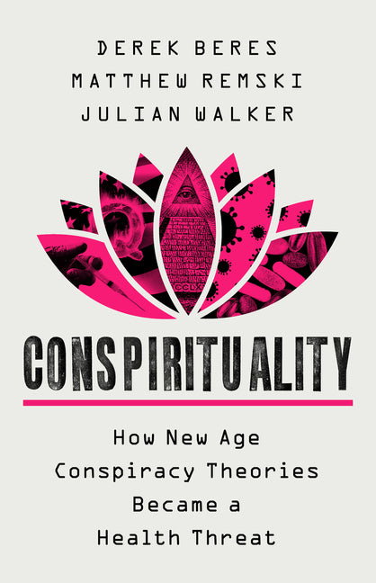 Conspirituality: How New Age Conspiracy Theories Became a Health Threat - Ingram