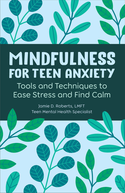 Mindfulness for Teen Anxiety: Tools and Techniques to Ease Stress and Find Calm - Ingram