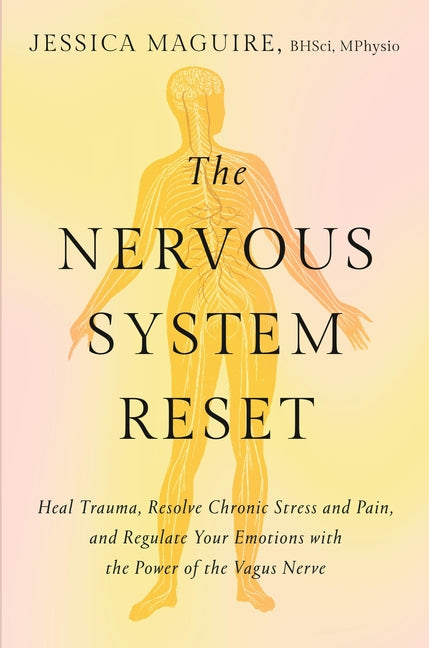 Nervous System Reset: Heal Trauma, Resolve Chronic Pain, and Regulate Your Emotions with the Power of the Vagus Nerve - Ingram