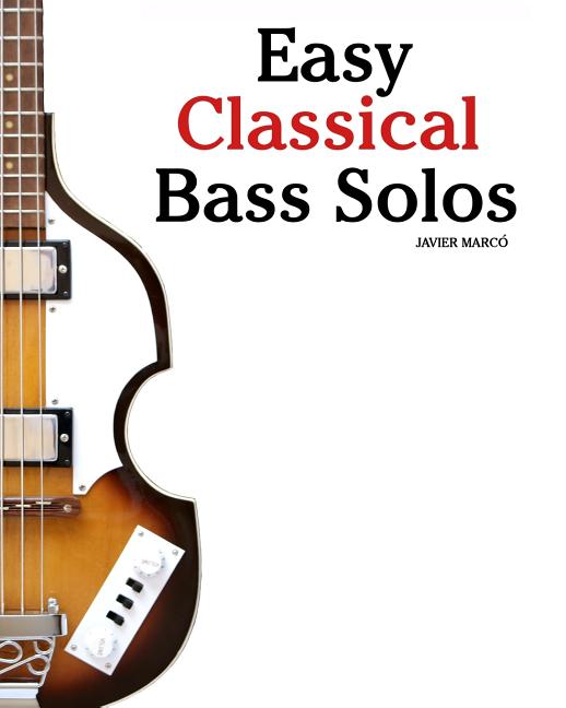 Easy Classical Bass Solos: Featuring Music of Bach, Mozart, Beethoven, Tchaikovsky and Others. in Standard Notation and Tablature. - Ingram