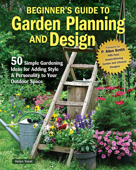 Beginner's Guide to Garden Planning and Design: 50 Simple Gardening Ideas for Adding Style & Personality to Your Outdoor Space - Ingram