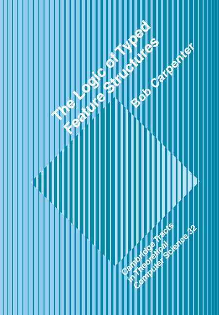 Logic of Typed Feature Structures: With Applications to Unification Grammars, Logic Programs and Constraint Resolution (Revised) - Ingram