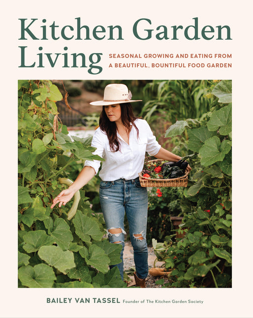 Kitchen Garden Living: Seasonal Growing and Eating from a Beautiful, Bountiful Food Garden - Ingram