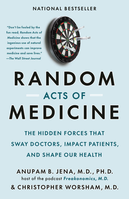 Random Acts of Medicine: The Hidden Forces That Sway Doctors, Impact Patients, and Shape Our Health - Ingram