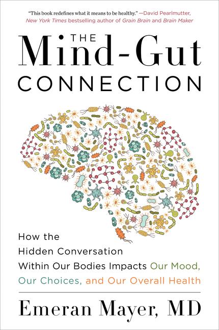 Mind-Gut Connection: How the Hidden Conversation Within Our Bodies Impacts Our Mood, Our Choices, and Our Overall Health - Ingram