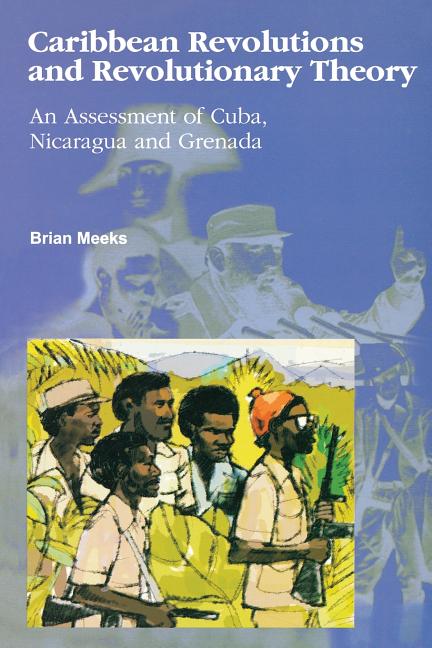 Caribbean Revolutions and Revolutionary Theory: An Assessment of Cuba, Nicaragua, and Grenada - Ingram