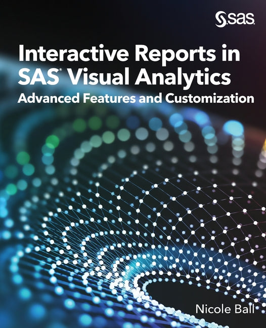 Interactive Reports in SAS(R) Visual Analytics: Advanced Features and Customization - Ingram