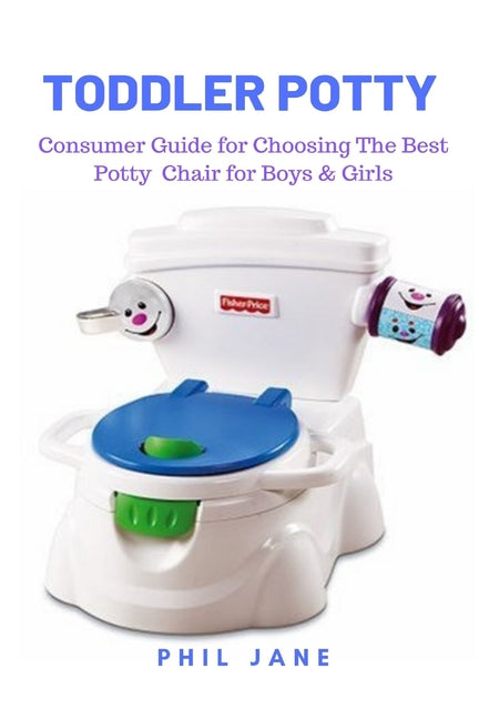 Toddler Potty: Consumer Guide for Choosing The Best Potty Chair for Boys & Girls - Ingram