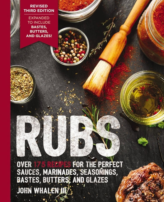 Rubs (Third Edition): Updated and Revised to Include Over 175 Recipes for BBQ Rubs, Marinades, Glazes, and Bastes - Ingram