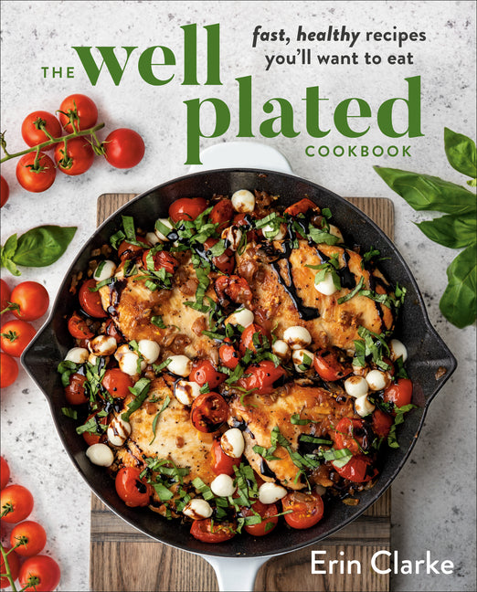 Well Plated Cookbook: Fast, Healthy Recipes You'll Want to Eat - Ingram