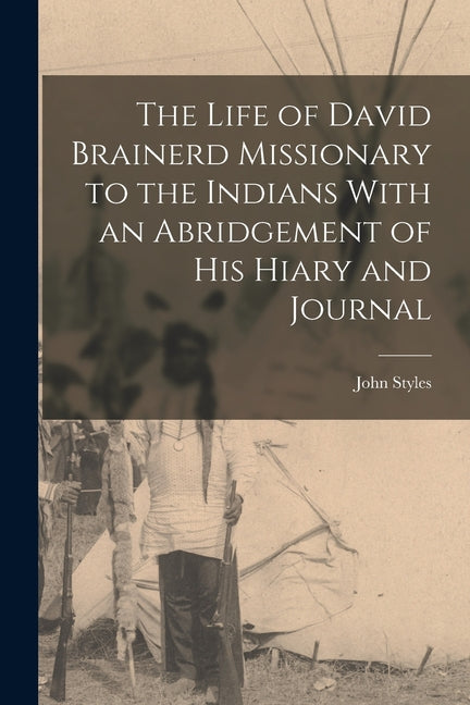 Life of David Brainerd Missionary to the Indians With an Abridgement of His Hiary and Journal - Ingram
