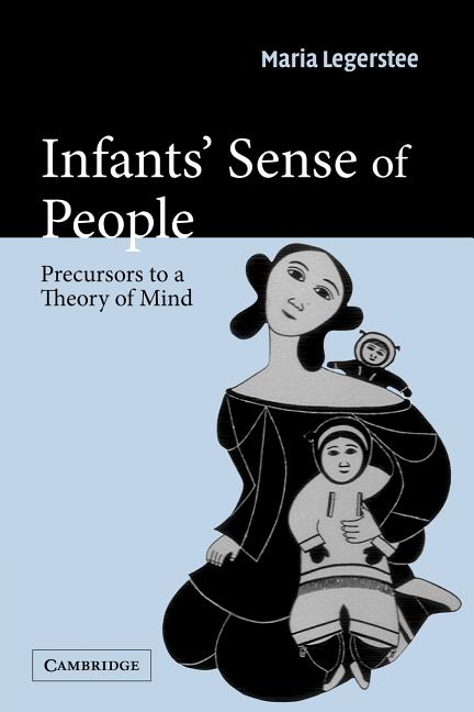 Infants' Sense of People: Precursors to a Theory of Mind - Ingram
