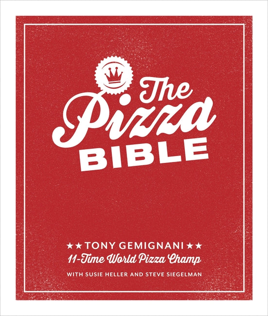 Pizza Bible: The World's Favorite Pizza Styles, from Neapolitan, Deep-Dish, Wood-Fired, Sicilian, Calzones and Focaccia to New York, New Haven, Detroi - Ingram