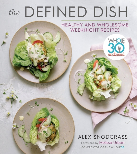 Defined Dish: Whole30 Endorsed, Healthy and Wholesome Weeknight Recipes - Ingram