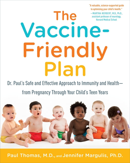 Vaccine-Friendly Plan: Dr. Paul's Safe and Effective Approach to Immunity and Health-From Pregnancy Through Your Child's Teen Years - Ingram
