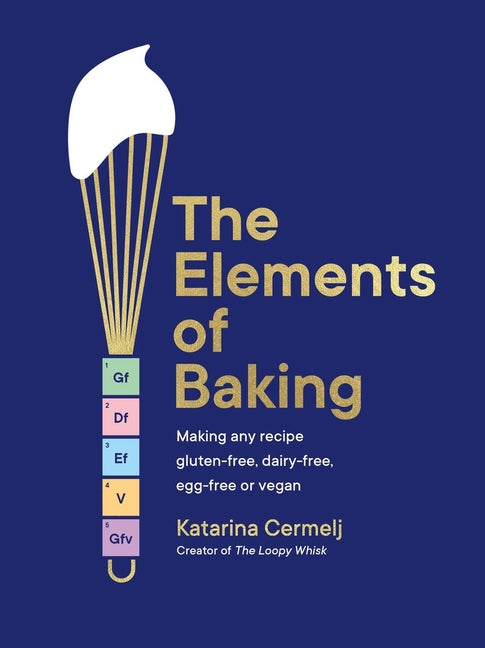 Elements of Baking: Making Any Recipe Gluten-Free, Dairy-Free, Egg-Free or Vegan the Sunday Times Bestseller - Ingram