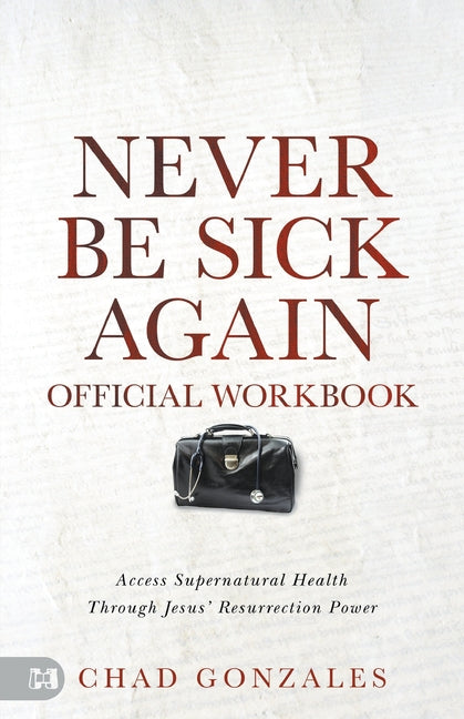 Official Workbook for Never Be Sick Again: Access Supernatural Health Through Jesus' Resurrection Power - Ingram