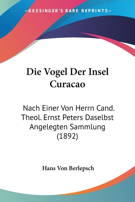 Vogel Der Insel Curacao: Nach Einer Von Herrn Cand. Theol. Ernst Peters Daselbst Angelegten Sammlung (1892) - Ingram