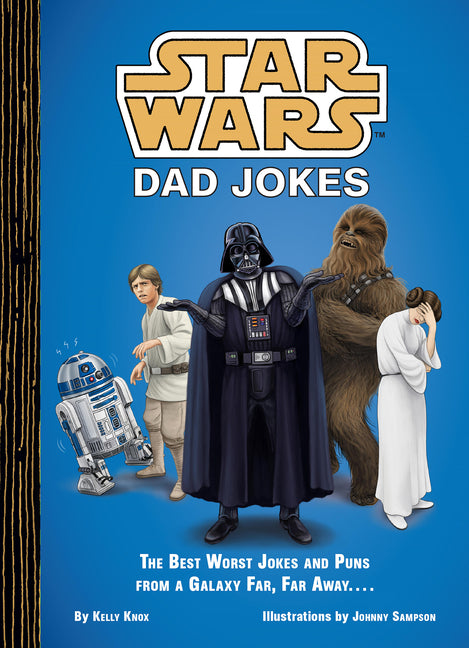 Star Wars Dad Jokes: The Best Worst Jokes and Puns from a Galaxy Far, Far Away . . . . - Ingram