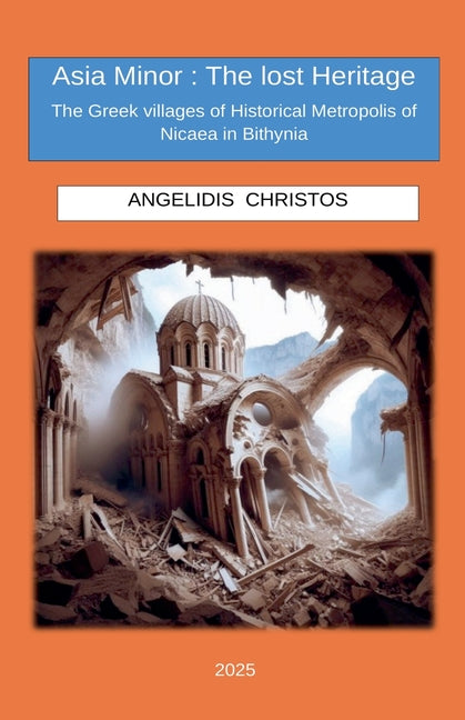 Asia Minor: The Lost Heritage The Greek villages of Historical Metropolis of Nicaea in Bithynia - Ingram