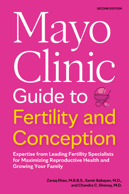 Mayo Clinic Guide to Fertility and Conception, 2nd Edition: Expertise from Leading Fertility Specialists for Maximizing Reproductive Health and Growin - Ingram
