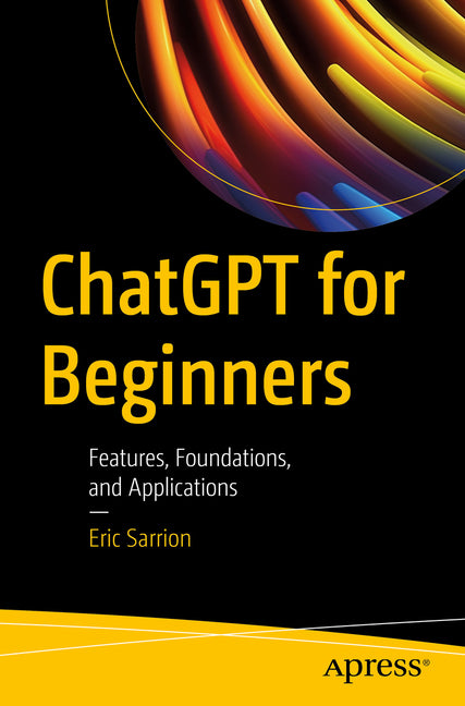 ChatGPT for Beginners: Features, Foundations, and Applications - Ingram